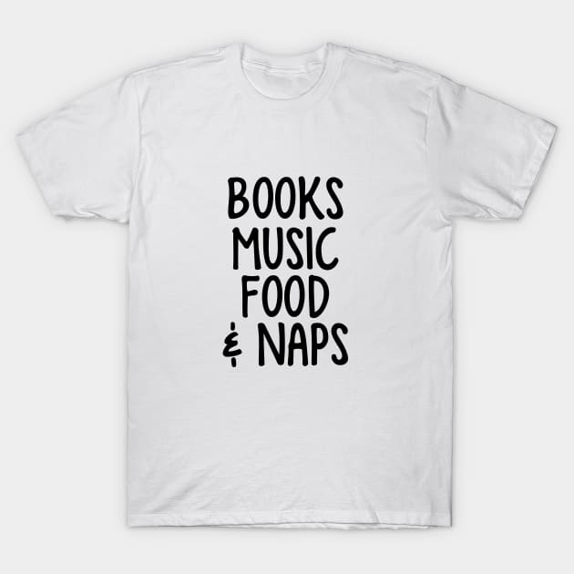 Books, Music, Food & Naps T-Shirt by fiar32